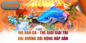 MG Bắn Cá – Thế Giới Giải Trí Đại Dương Sôi Động Hấp Dẫn