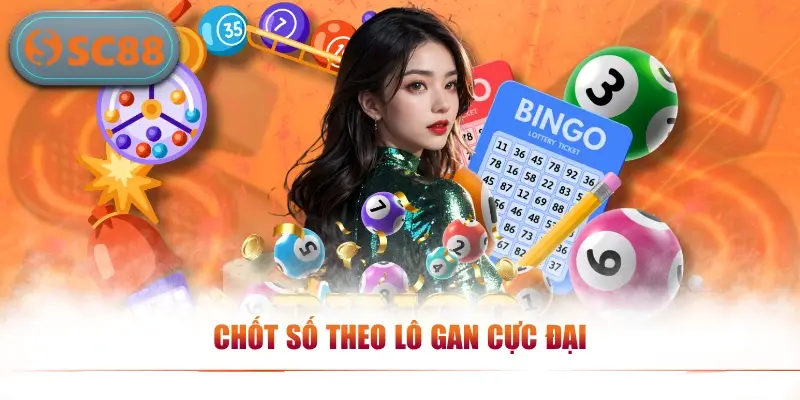 Chốt số theo lô gan cực đại
