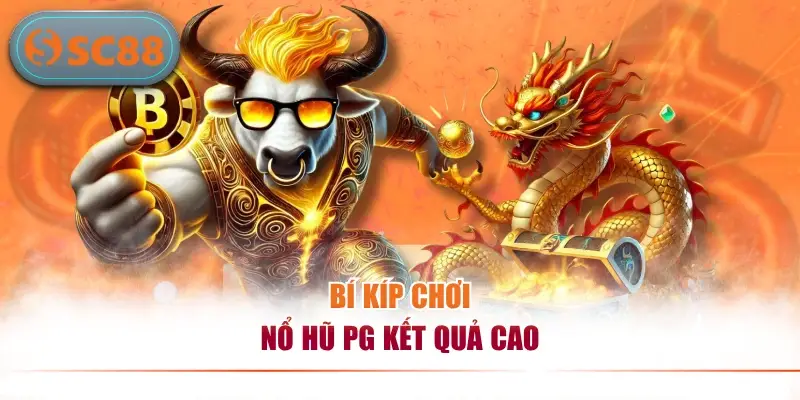 Bí kíp chơi nổ hũ PG kết quả cao