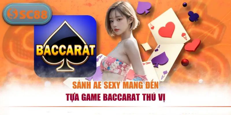 Sảnh AE Sexy mang đến tựa game Baccarat thú vị